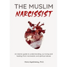 The Muslim Narcissist: An Islamic Guide to Understanding, Surviving and Healing from Narcissistic and Spiritual Abuse
