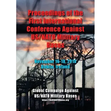 Proceedings of the First International Conference Against US/NATO Military Bases: November 16-18, 2018 - Dublin, Ireland