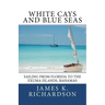 White Cays and Blue Seas: Sailing from Florida to the Exuma Islands, Bahamas