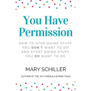 You Have Permission: How to stop doing stuff you don't want to do and start doing stuff you do want to do