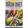 DASH Diet: The Ultimate DASH Diet Guide to Lose Weight, Lower Blood Pressure, and Stop Hypertension Fast (DASH Diet Series) (Volume 2)