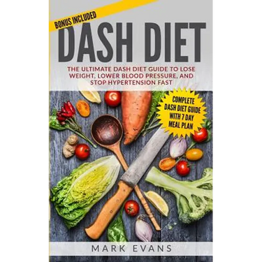 DASH Diet: The Ultimate DASH Diet Guide to Lose Weight, Lower Blood Pressure, and Stop Hypertension Fast (DASH Diet Series) (Volume 2)
