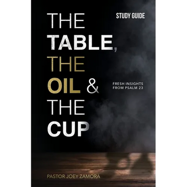 The Table, The Oil, and The Cup Study Guide: Fresh insights from Psalm 23