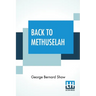 Back To Methuselah: A Metabiological Pentateuch With Preface (The Infidel Half Century)