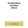 The Swedish settlements on the Delaware: their history and relation to the Indians, Dutch and English, 1638-1664: with an account of the South, the Ne
