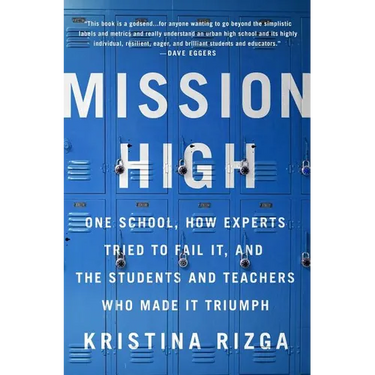 Mission High: One School, How Experts Tried to Fail It, and the Students and Teachers Who Made It Triumph