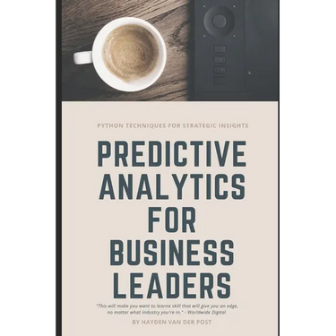 Predictive Analytics for Business Leaders: Next-Level Techniques for Financial Leaders