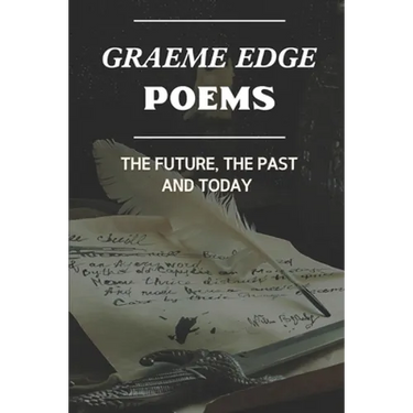 Graeme Edge Poems: The Future, The Past And Today: Graeme Edge Written Work