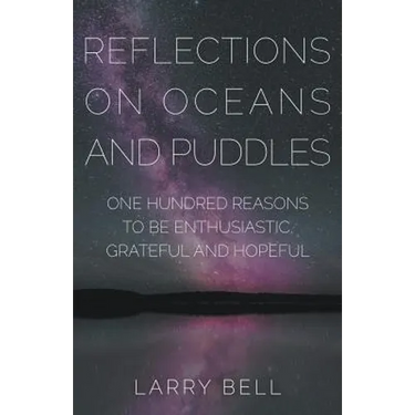 Reflections on Oceans and Puddles: One Hundred Reasons to be Enthusiastic, Grateful and Hopeful