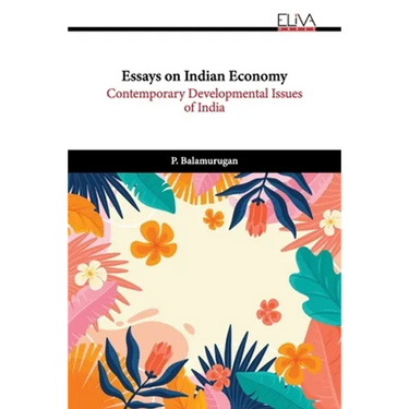 Essays on Indian Economy: Contemporary Developmental Issues of India