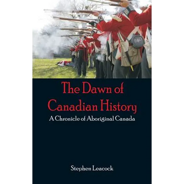 The Dawn of Canadian History: A Chronicle of Aboriginal Canada