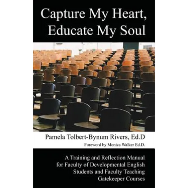 Capture My Heart, Educate My Soul: A Training and Reflection Manual for Faculty of Developmental English Students and Faculty Teaching Gatekeeper Cour