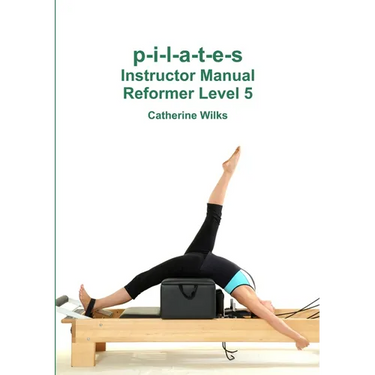 p-i-l-a-t-e-s Instructor Manual Reformer Level 5