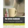 The Autism Cookbook: : Sensory-Friendly Recipes for the Home Kitchen