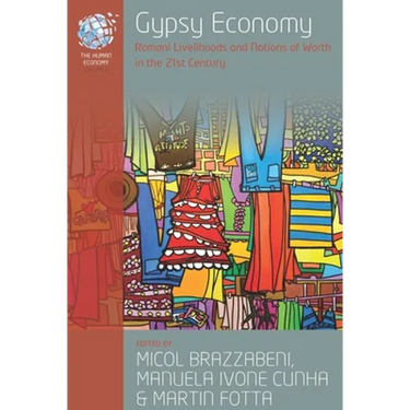 Gypsy Economy: Romani Livelihoods and Notions of Worth in the 21st Century