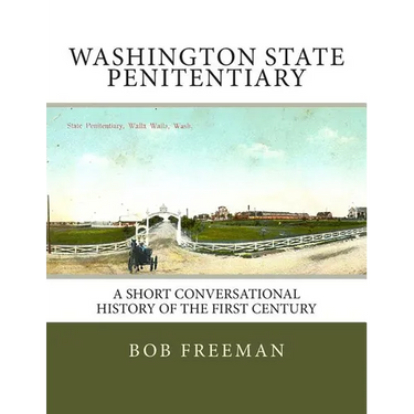 Washington State Penitentiary: A Short Conversational History of the First Century