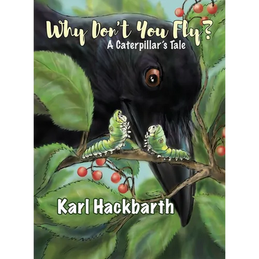 Why Don't You Fly?: A Caterpillar's Tale
