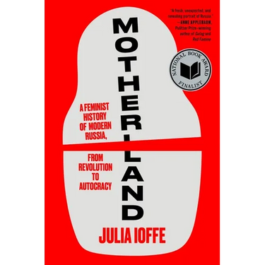 Motherland: A Feminist History of Modern Russia, from Revolution to Autocracy