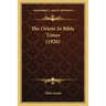 The Orient In Bible Times (1920)