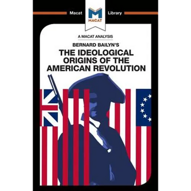 An Analysis of Bernard Bailyn's the Ideological Origins of the American Revolution