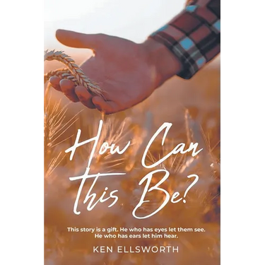 How Can This Be?: This story is a gift. He who has eyes let him see. He who has ears let him hear.