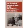 The Decline of Organized Labor in the United States