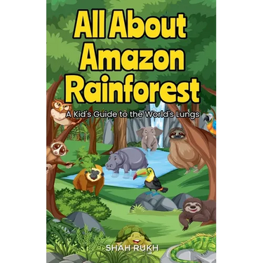All About Amazon Rainforest: A Kid's Guide to the World's Lungs