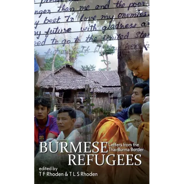 Burmese Refugees: Letters from the Thai-Burma Border