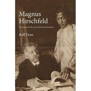 Magnus Hirschfeld: The Origins of the Gay Liberation Movement
