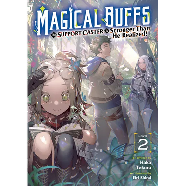 Magical Buffs: The Support Caster Is Stronger Than He Realized! (Light Novel) Vol. 2