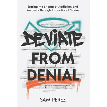 Deviate from Denial: Erasing the Stigma of Addiction and Recovery Through Inspirational Stories