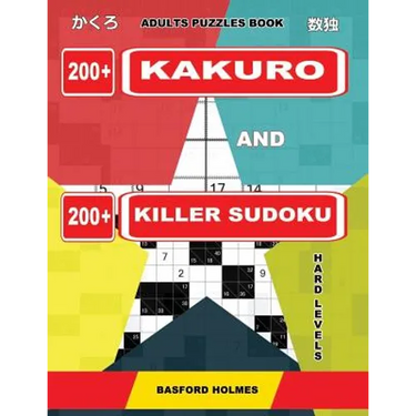Adults puzzles book. 200 Kakuro and 200 killer Sudoku. Hard levels.: Kakuro + Sudoku killer logic puzzles 8x8.