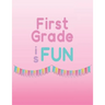 First Grade is Fun: Memories of first grade to last a lifetime