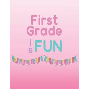 First Grade is Fun: Memories of first grade to last a lifetime
