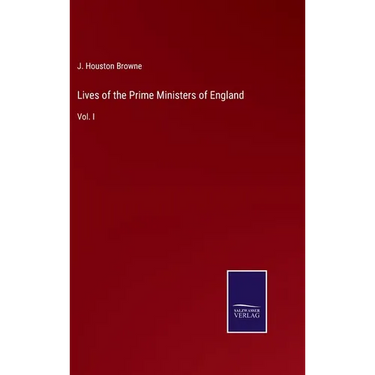 Lives of the Prime Ministers of England: Vol. I