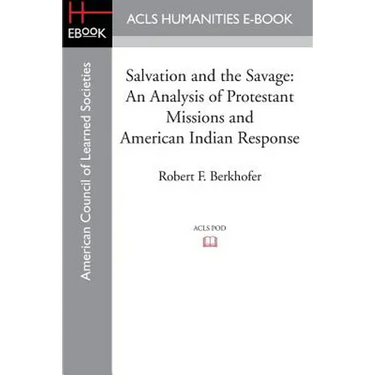 Salvation and the Savage: An Analysis of Protestant Missions and American Indian Response