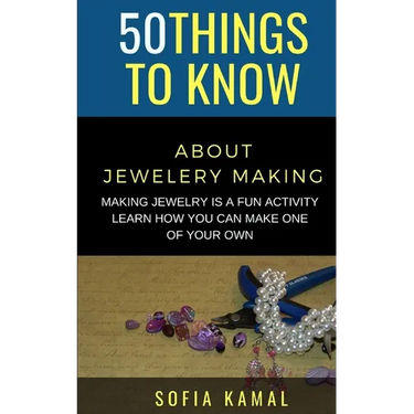 50 Things to Know About Jewelery Making: Making Jewelry is a fun activity - Learn how you can make one of your own