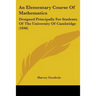 An Elementary Course Of Mathematics: Designed Principally For Students Of The University Of Cambridge (1846)
