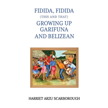 Fidida, Fidida (This and That): Growing Up Garifuna and Belizean