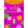 Wild Fermentation: The Flavor, Nutrition, and Craft of Live-Culture Foods, 2nd Edition