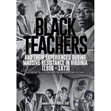 Black Teachers and Their Experiences During Massive Resistance in Virginia 1956 - 1973