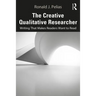 The Creative Qualitative Researcher: Writing That Makes Readers Want to Read