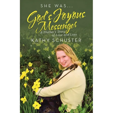 She Was ... God's Joyous Messenger: A Mother's Story of Love and Loss