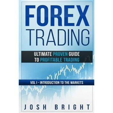 Forex Trading: Ultimate Proven Guide to Profitable Trading: Volume I - Introduction to the Markets