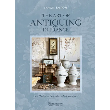 The Art of Antiquing in France: Flea Markets - Brocantes - Antique Shops