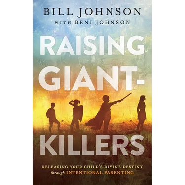 Raising Giant-Killers: Releasing Your Child's Divine Destiny Through Intentional Parenting