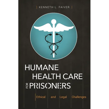 Humane Health Care for Prisoners: Ethical and Legal Challenges