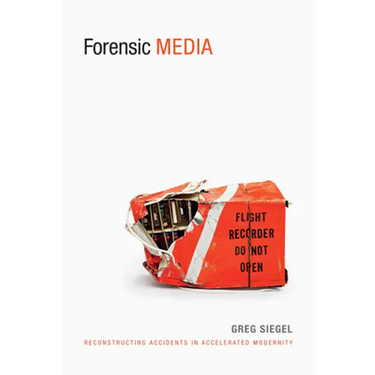 Forensic Media: Reconstructing Accidents in Accelerated Modernity