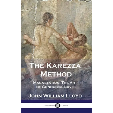 The Karezza Method: Magnetation, The Art of Connubial Love