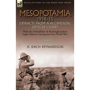 Mesopotamia 1914-15: Extracts from a Regimental Officer's Diary-With the Oxfordshire & Buckinghamshire Light Infantry during the First World War